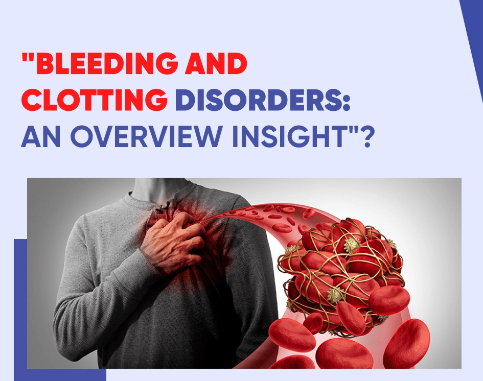 bleeding-and-clotting-disorders-an-overview-insight